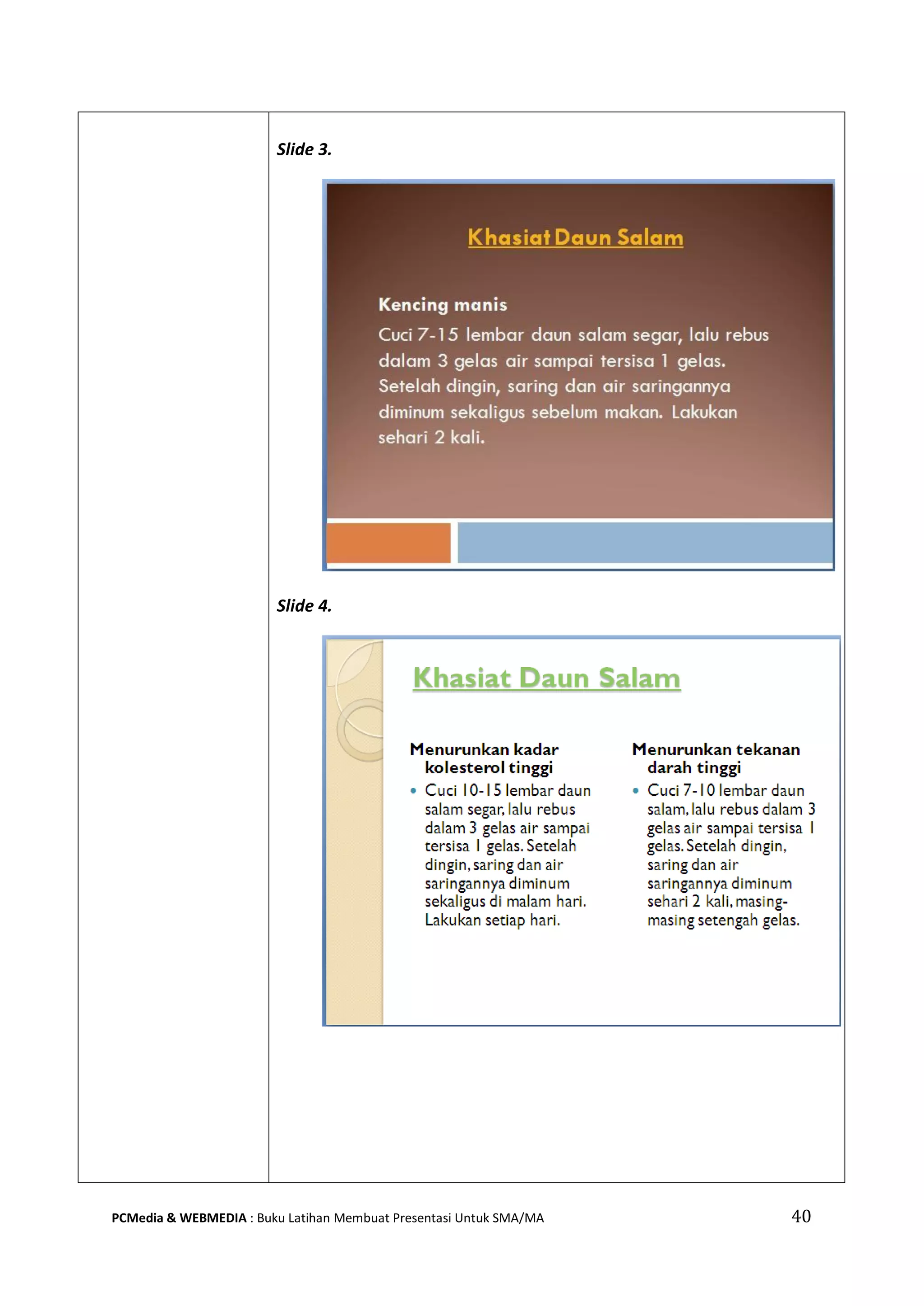 Slide 3.
Slide 4.
PCMedia & WEBMEDIA : Buku Latihan Membuat Presentasi Untuk SMA/MA 40
 