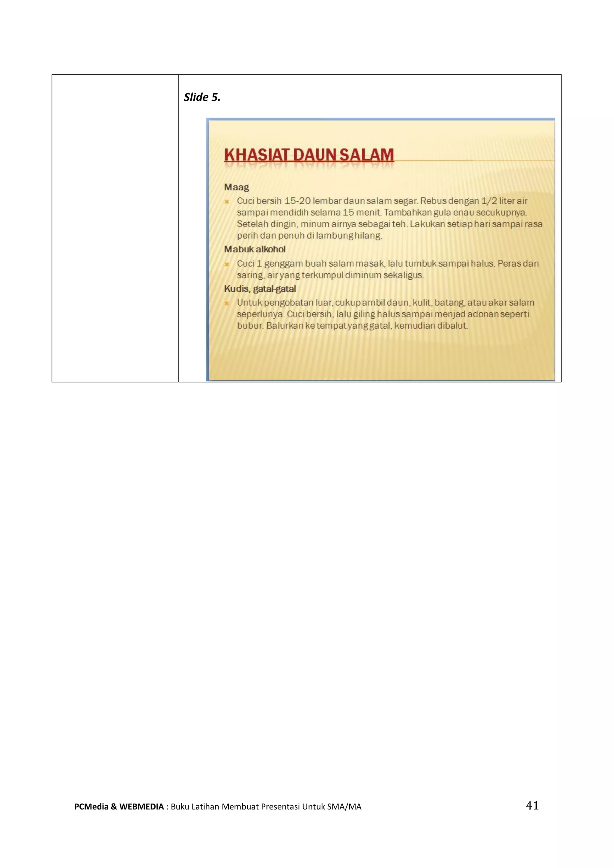 Slide 5.
PCMedia & WEBMEDIA : Buku Latihan Membuat Presentasi Untuk SMA/MA 41
 