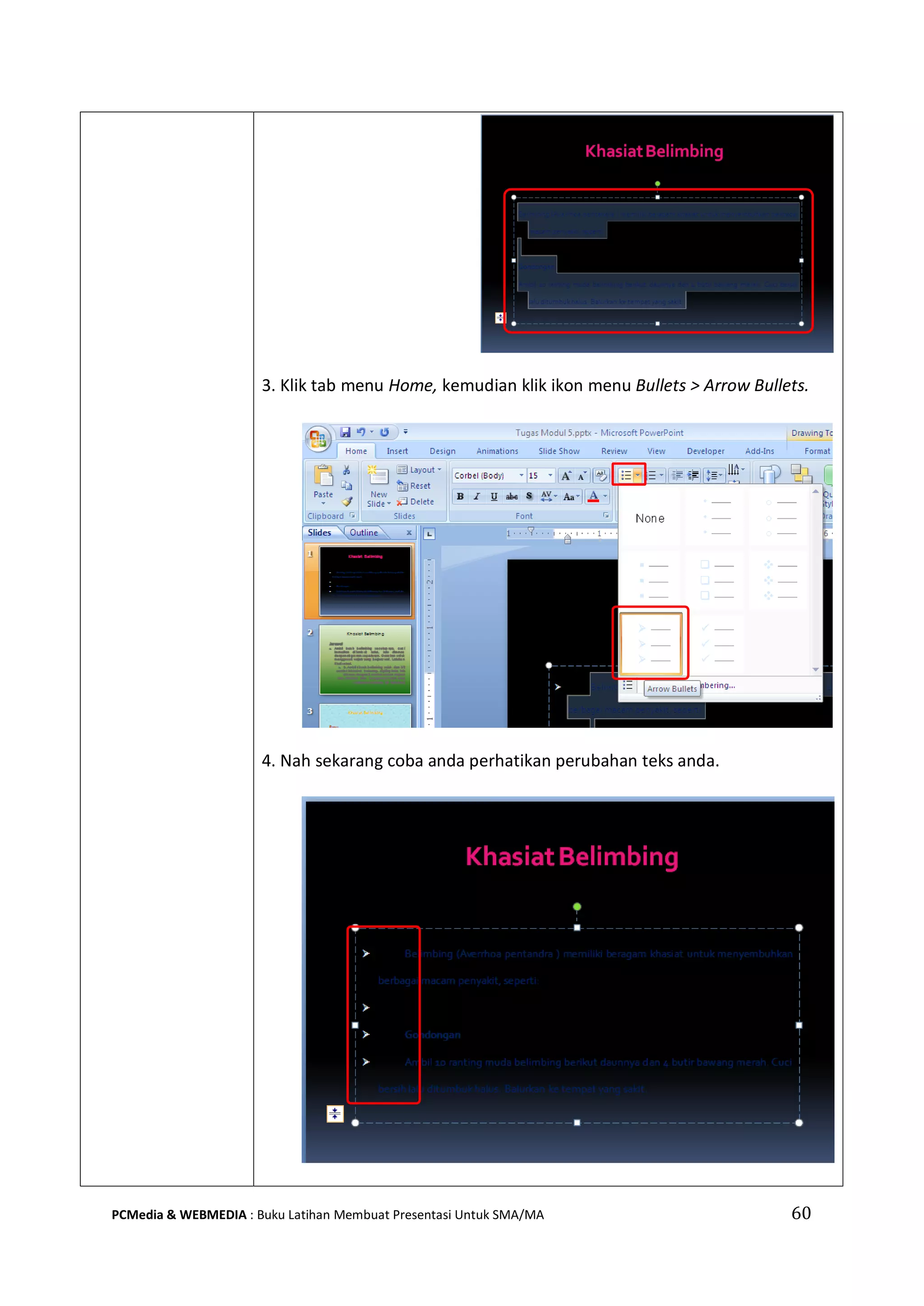 60PCMedia & WEBMEDIA : Buku Latihan Membuat Presentasi Untuk SMA/MA
3. Klik tab menu Home, kemudian klik ikon menu Bullets > Arrow Bullets.
4. Nah sekarang coba anda perhatikan perubahan teks anda.
 