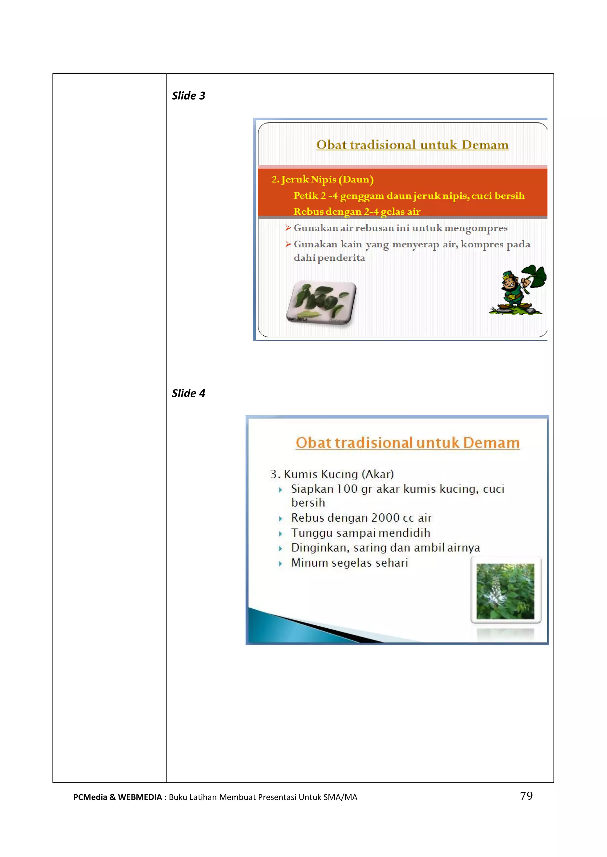 79PCMedia & WEBMEDIA : Buku Latihan Membuat Presentasi Untuk SMA/MA
Slide 3
Slide 4
 