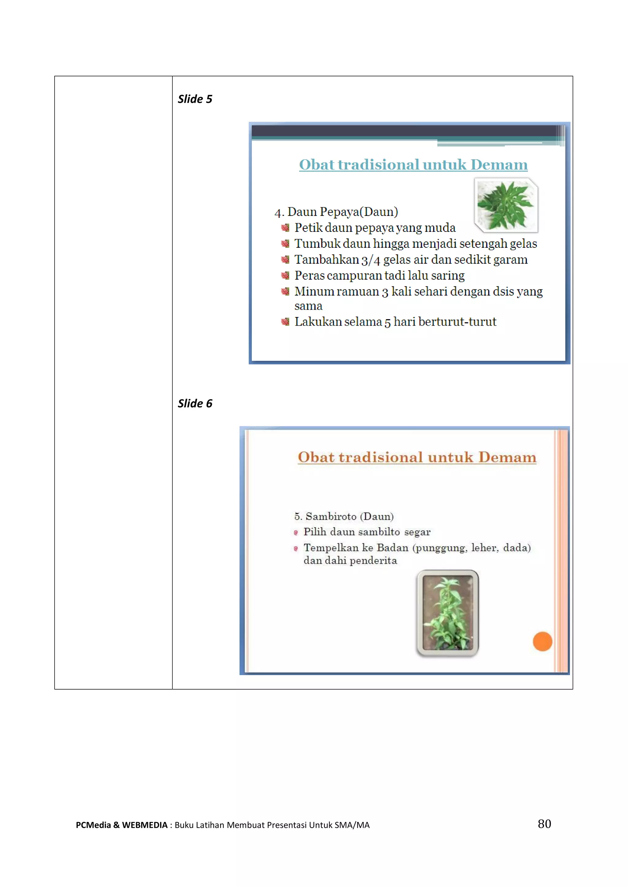 80PCMedia & WEBMEDIA : Buku Latihan Membuat Presentasi Untuk SMA/MA
Slide 5
Slide 6
 