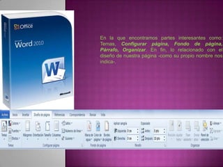 En la que encontramos partes interesantes como:
Temas, Configurar página, Fondo de página,
Párrafo, Organizar. En fin, lo relacionado con el
diseño de nuestra página -como su propio nombre nos
indica-.
 