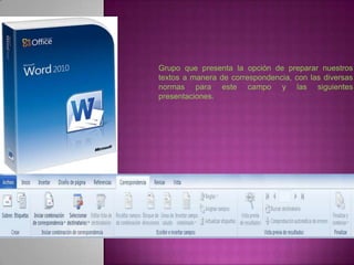 Grupo que presenta la opción de preparar nuestros
textos a manera de correspondencia, con las diversas
normas para este campo y las siguientes
presentaciones.
 