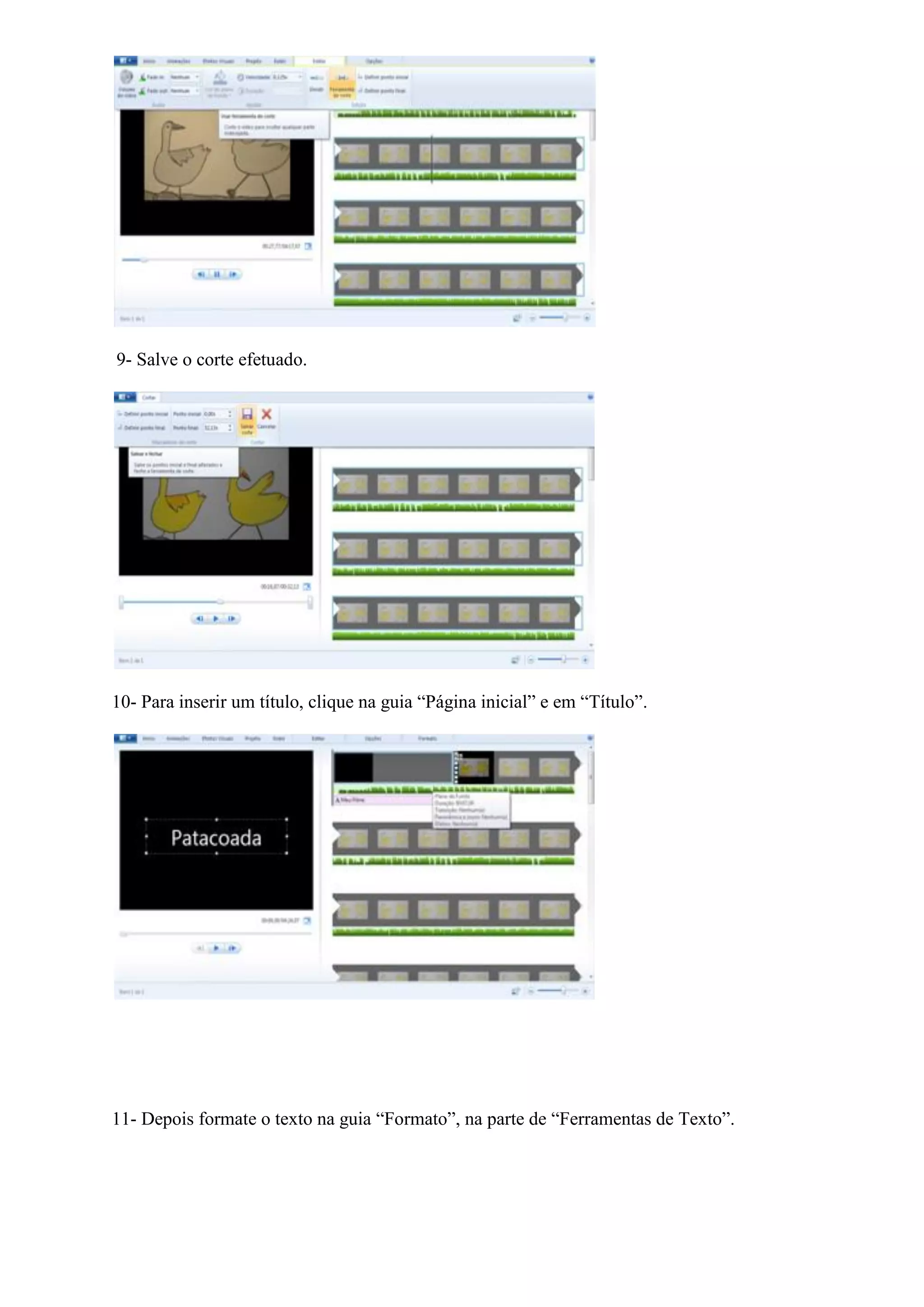 9- Salve o corte efetuado.
10- Para inserir um título, clique na guia “Página inicial” e em “Título”.
11- Depois formate o texto na guia “Formato”, na parte de “Ferramentas de Texto”.
 