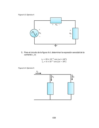 438
Figura A.3. Ejercicio 4
5. Para el circuito de la figura A.4, determinar la expresión senoidal de la
corriente si:
Figura A.4. Ejercicio 5
 