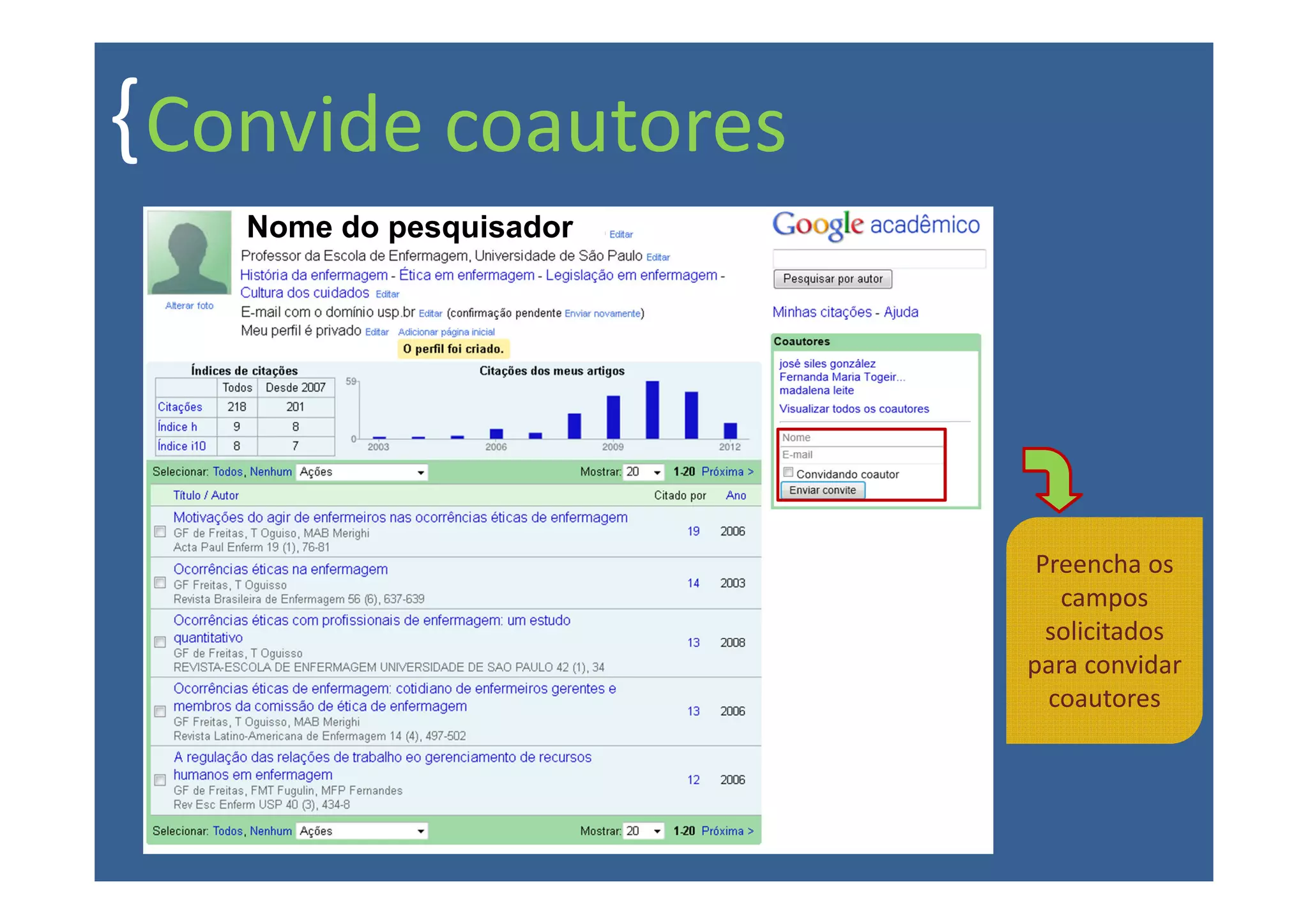 { Convide coautores
   Nome do pesquisador




                          Preencha os
                            campos
                           solicitados
                         para convidar
                           coautores
 
