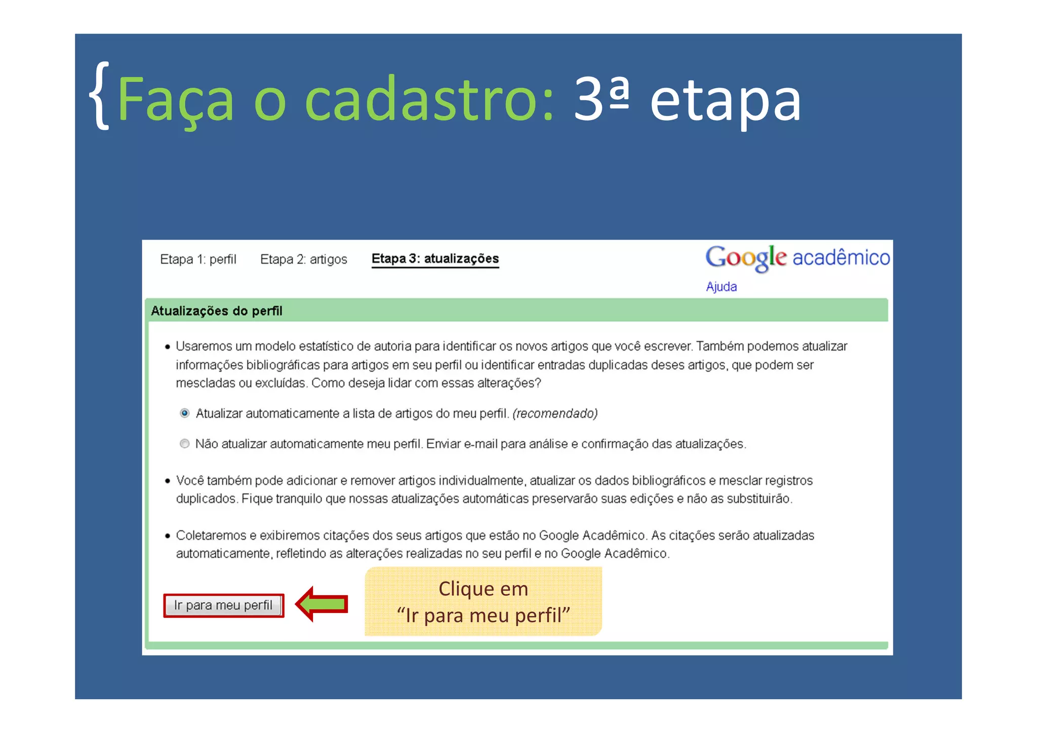 { Faça o cadastro: 3ª etapa




                Clique em
           “Ir para meu perfil”
 