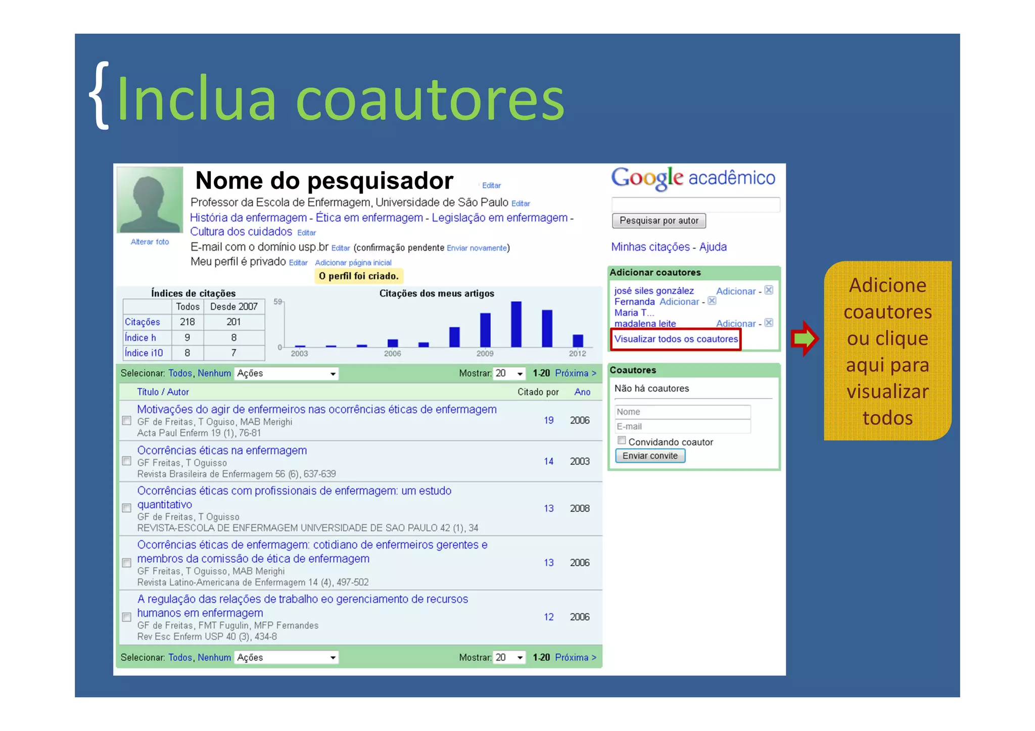{ Inclua coautores
    Nome do pesquisador



                           Adicione
                          coautores
                          ou clique
                          aqui para
                          visualizar
                            todos
 