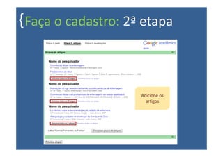 { Faça o cadastro: 2ª etapa

     Nome do pesquisador




     Nome do pesquisador



                           Adicione os
                             artigos
     Nome do pesquisador
 