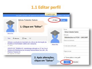 1.1 Editar perfil
1. Clique em “Editar”
2. Após alterações,
clique em “Salvar”
 