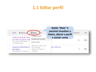 1.1 Editar perfil
Botão “Mais” é
possível visualizar a
lixeira, alterar o perfil
e excluir conta
 