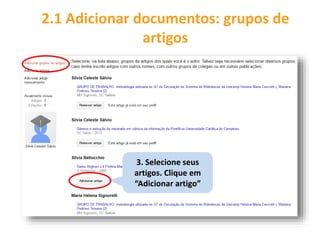 3. Selecione seus
artigos. Clique em
“Adicionar artigo”
2.1 Adicionar documentos: grupos de
artigos
 