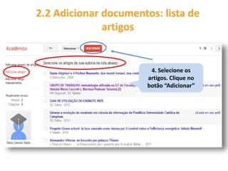 2.2 Adicionar documentos: lista de
artigos
4. Selecione os
artigos. Clique no
botão “Adicionar”
 