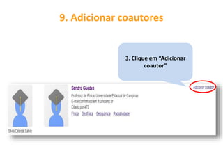 9. Adicionar coautores
3. Clique em “Adicionar
coautor”
 