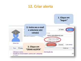 2. Insira seu e-mail
e selecione a(s)
caixa(s)
12. Criar alerta
1. Clique em
“Seguir”
3. Clique em
“CRIAR ALERTA”
 