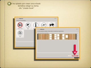 10 Si ha optado por crear una e-book
temática elegir su tema.
clic “create book”

10

 