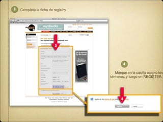 3

Completa la ficha de registro

3

4

Marque en la casilla acepto los
términos, y luego en REGISTER.

4

 