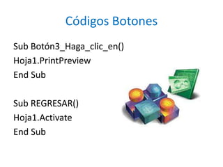 Códigos Botones
Sub Botón3_Haga_clic_en()
Hoja1.PrintPreview
End Sub

Sub REGRESAR()
Hoja1.Activate
End Sub
 