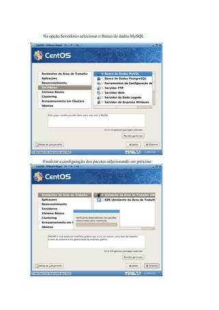 Na opção Servidores selecionar o Banco de dados MySQL




Finalizar a configuração dos pacotes selecionando em próximo
 