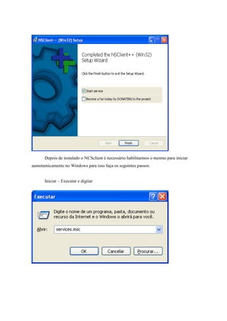 Depois de instalado o NCSclient é necessário habilitarmos o mesmo para iniciar
aumotamicamente no Windows para isso faça os seguintes passos:


      Iniciar – Executar e digitar
 