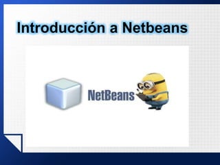 Introducción a Netbeans
 