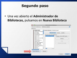 Segundo paso
• Una vez abierto el Administrador de
Bibliotecas, pulsamos en Nueva Biblioteca
 