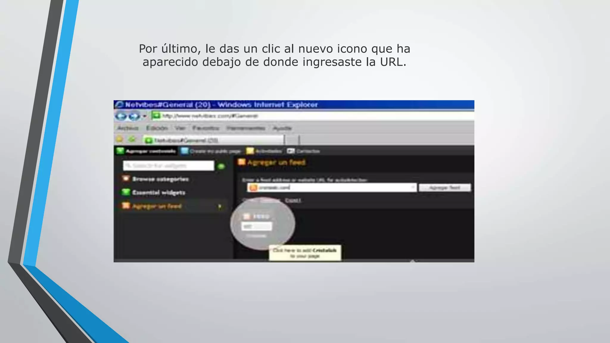 Por último, le das un clic al nuevo icono que ha 
aparecido debajo de donde ingresaste la URL. 
 