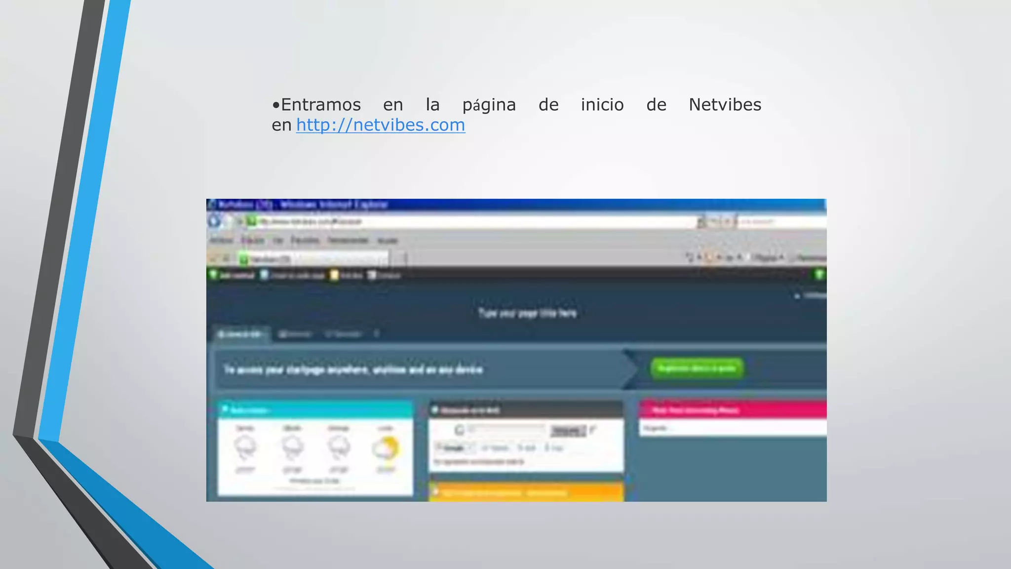 •Entramos en la página de inicio de Netvibes 
en http://netvibes.com 
 