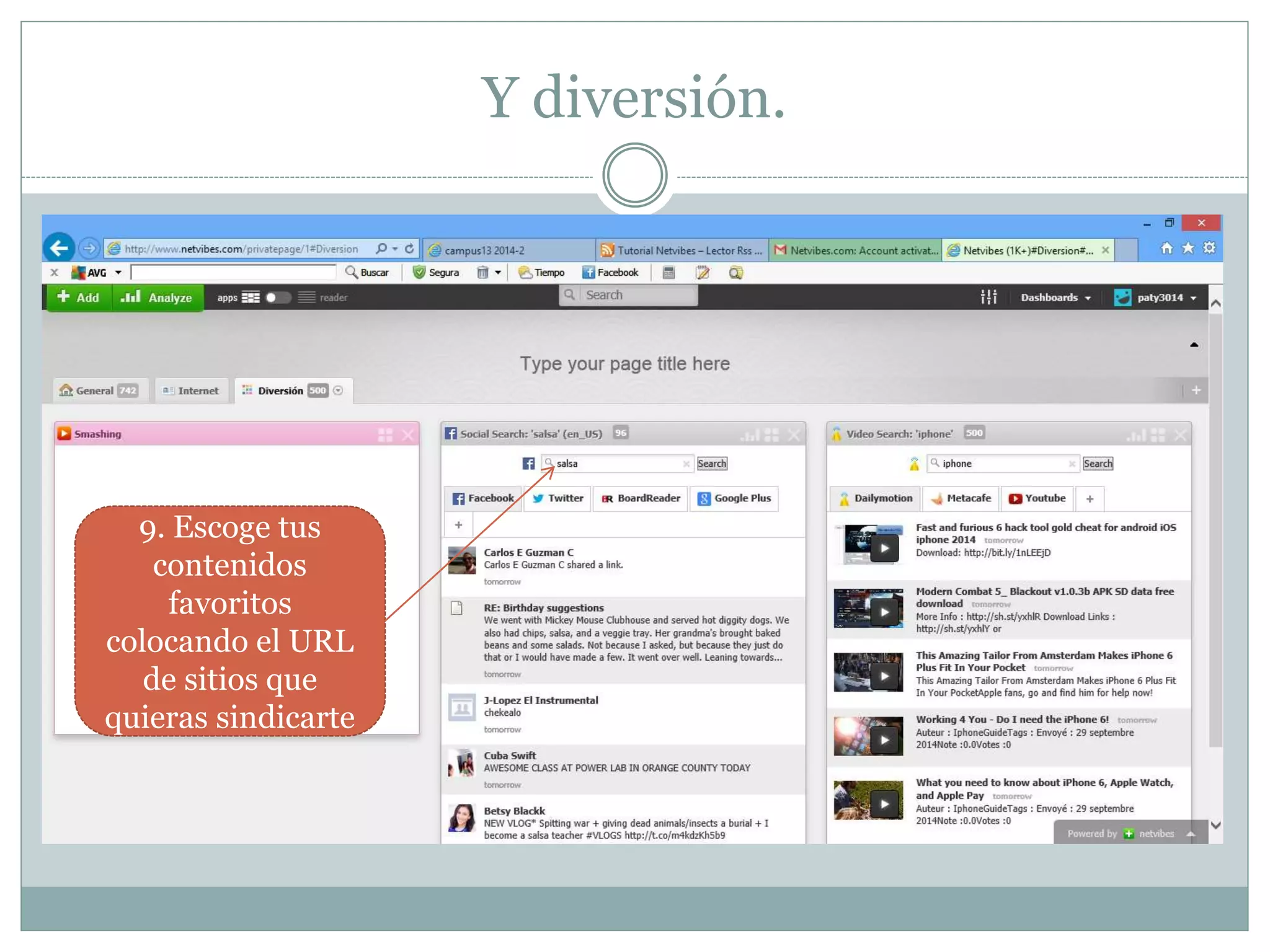 Y diversión.
9. Escoge tus
contenidos
favoritos
colocando el URL
de sitios que
quieras sindicarte