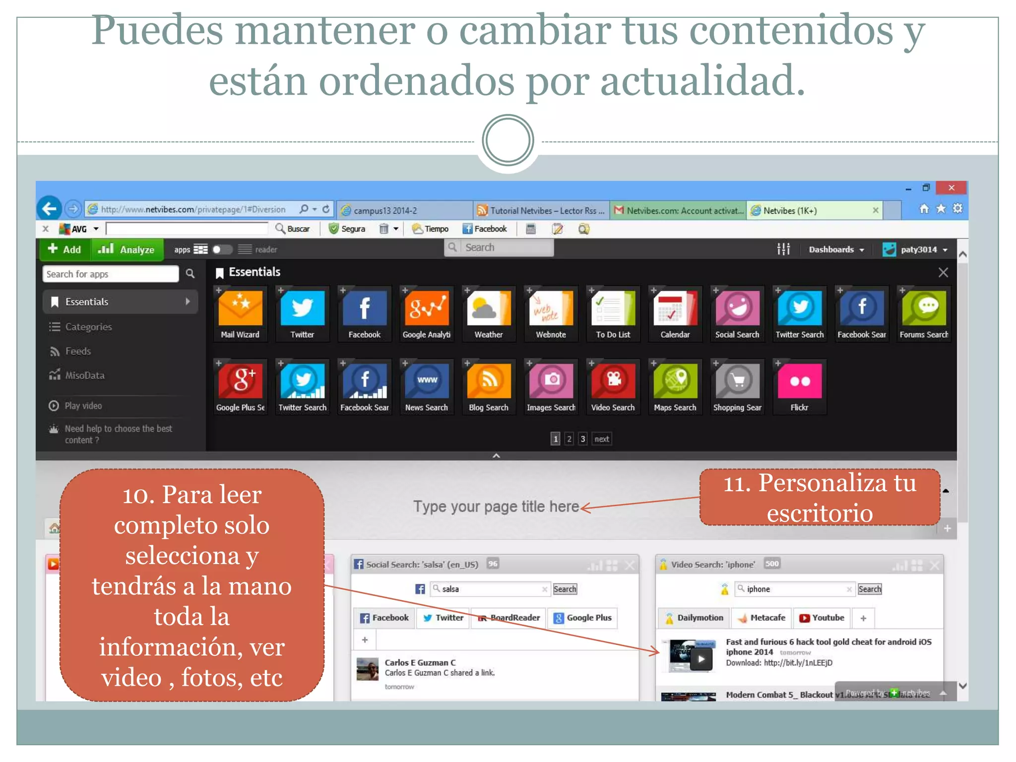 Puedes mantener o cambiar tus contenidos y
están ordenados por actualidad.
10. Para leer
completo solo
selecciona y
tendrás a la mano
toda la
información, ver
video , fotos, etc
11. Personaliza tu
escritorio