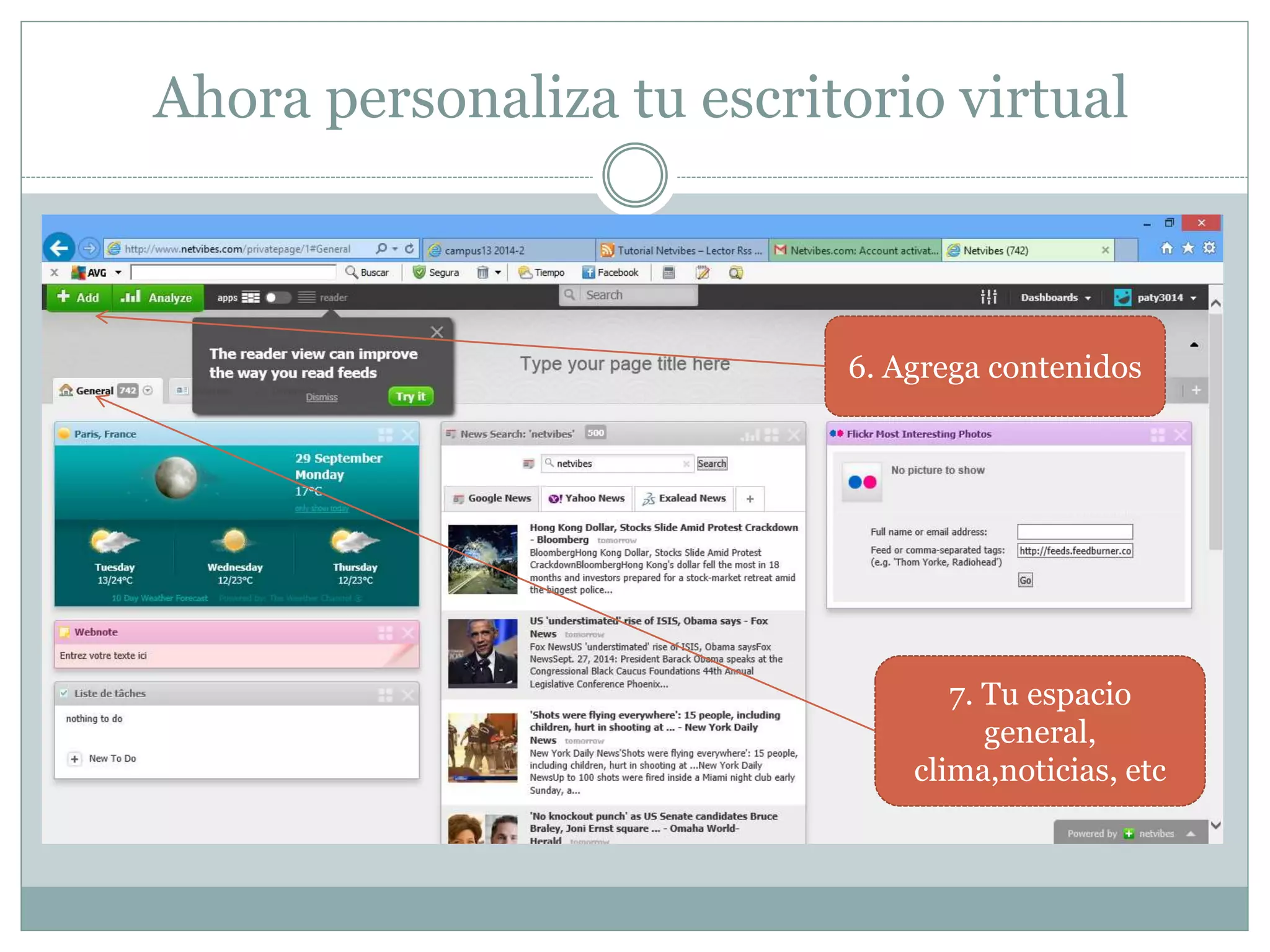 Ahora personaliza tu escritorio virtual
6. Agrega contenidos
7. Tu espacio
general,
clima,noticias, etc