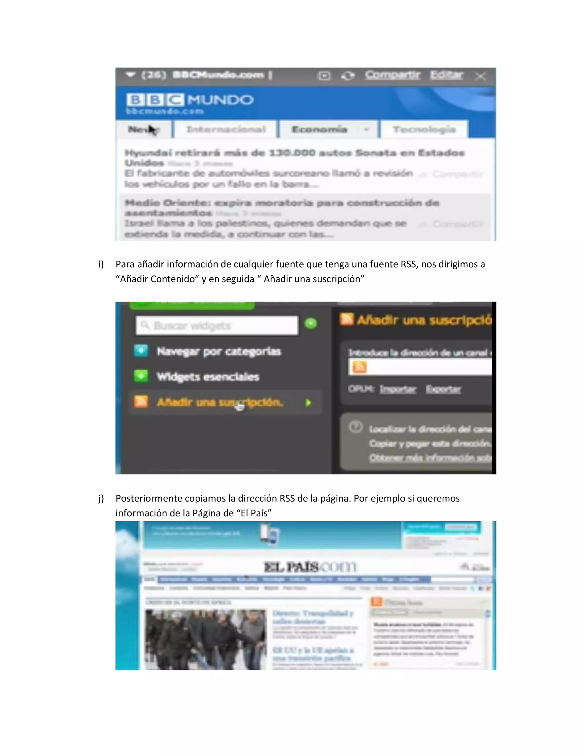 i) Para añadir información de cualquier fuente que tenga una fuente RSS, nos dirigimos a “Añadir Contenido” y en seguida “ Añadir una suscripción” 
j) Posteriormente copiamos la dirección RSS de la página. Por ejemplo si queremos información de la Página de “El País” 
 