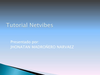 Presentado por: 
JHONATAN MADROÑERO NARVAEZ 
 
