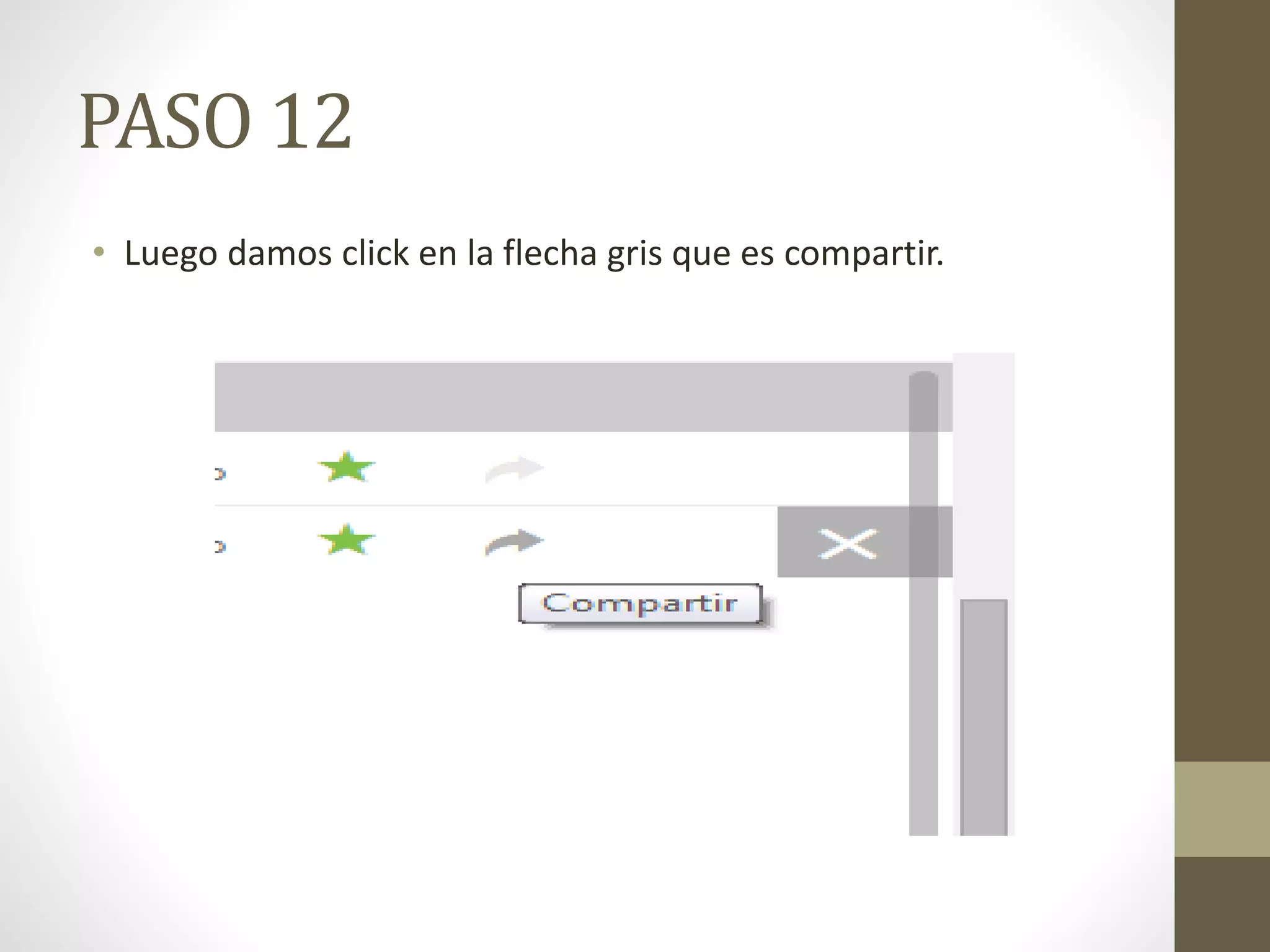PASO 12 
• Luego damos click en la flecha gris que es compartir. 
 
