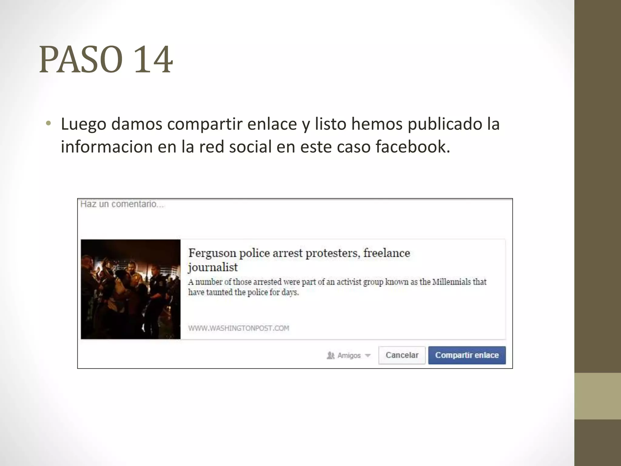 PASO 14 
• Luego damos compartir enlace y listo hemos publicado la 
informacion en la red social en este caso facebook. 
