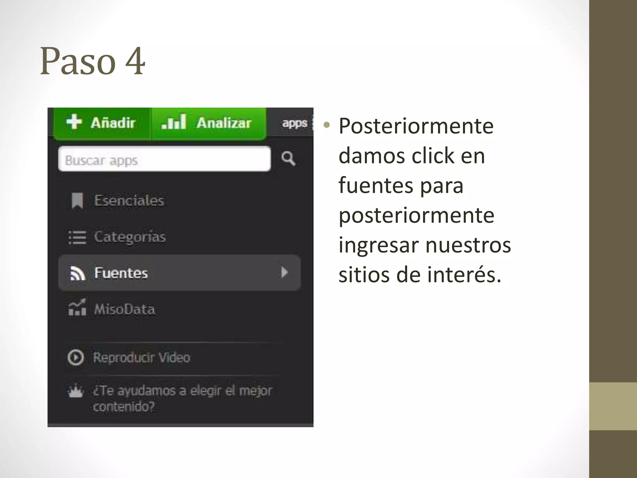 Paso 4 
• Posteriormente 
damos click en 
fuentes para 
posteriormente 
ingresar nuestros 
sitios de interés. 
 