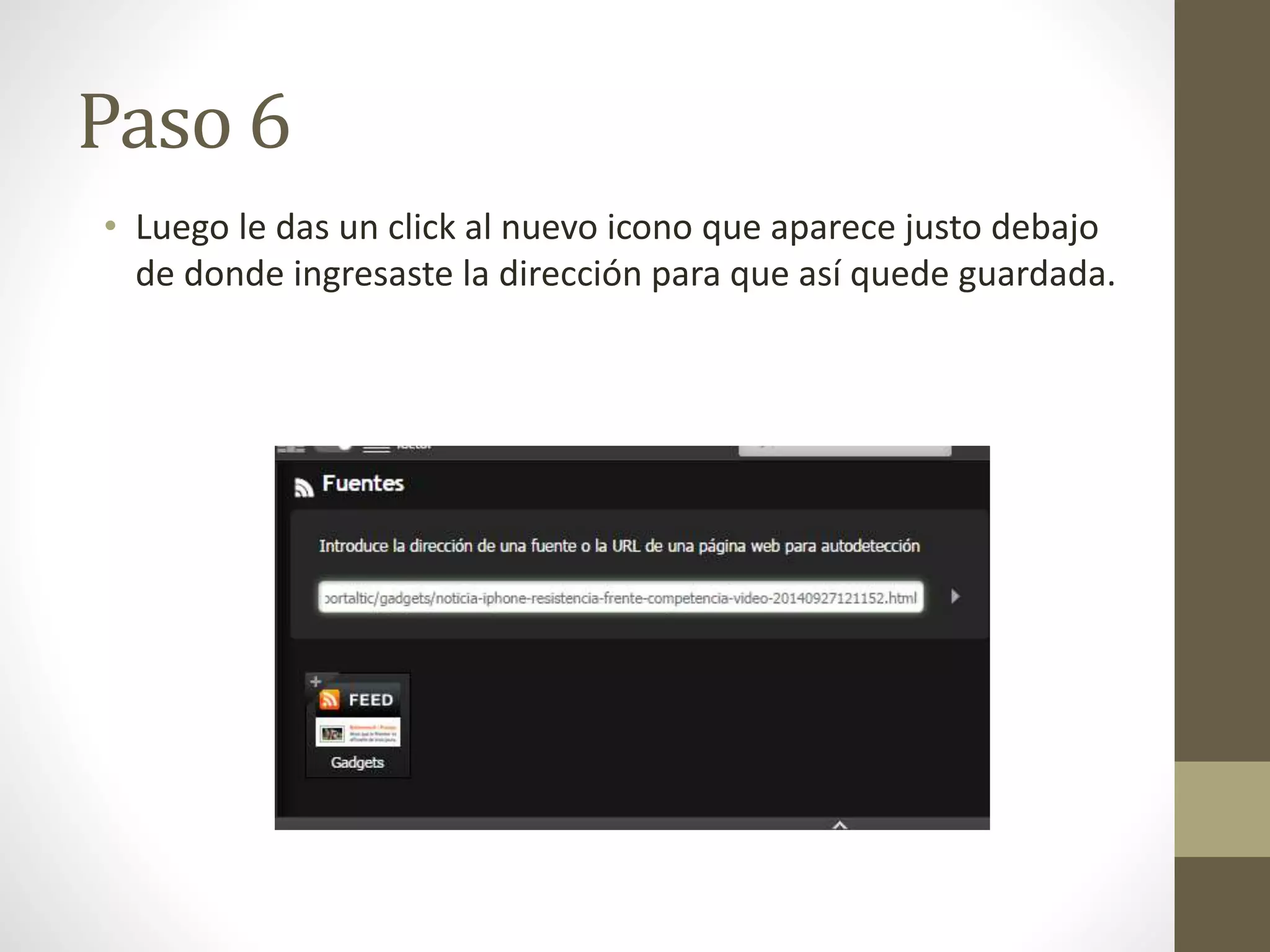 Paso 6 
• Luego le das un click al nuevo icono que aparece justo debajo 
de donde ingresaste la dirección para que así quede guardada. 
 