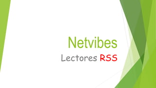Netvibes 
Lectores RSS 
 