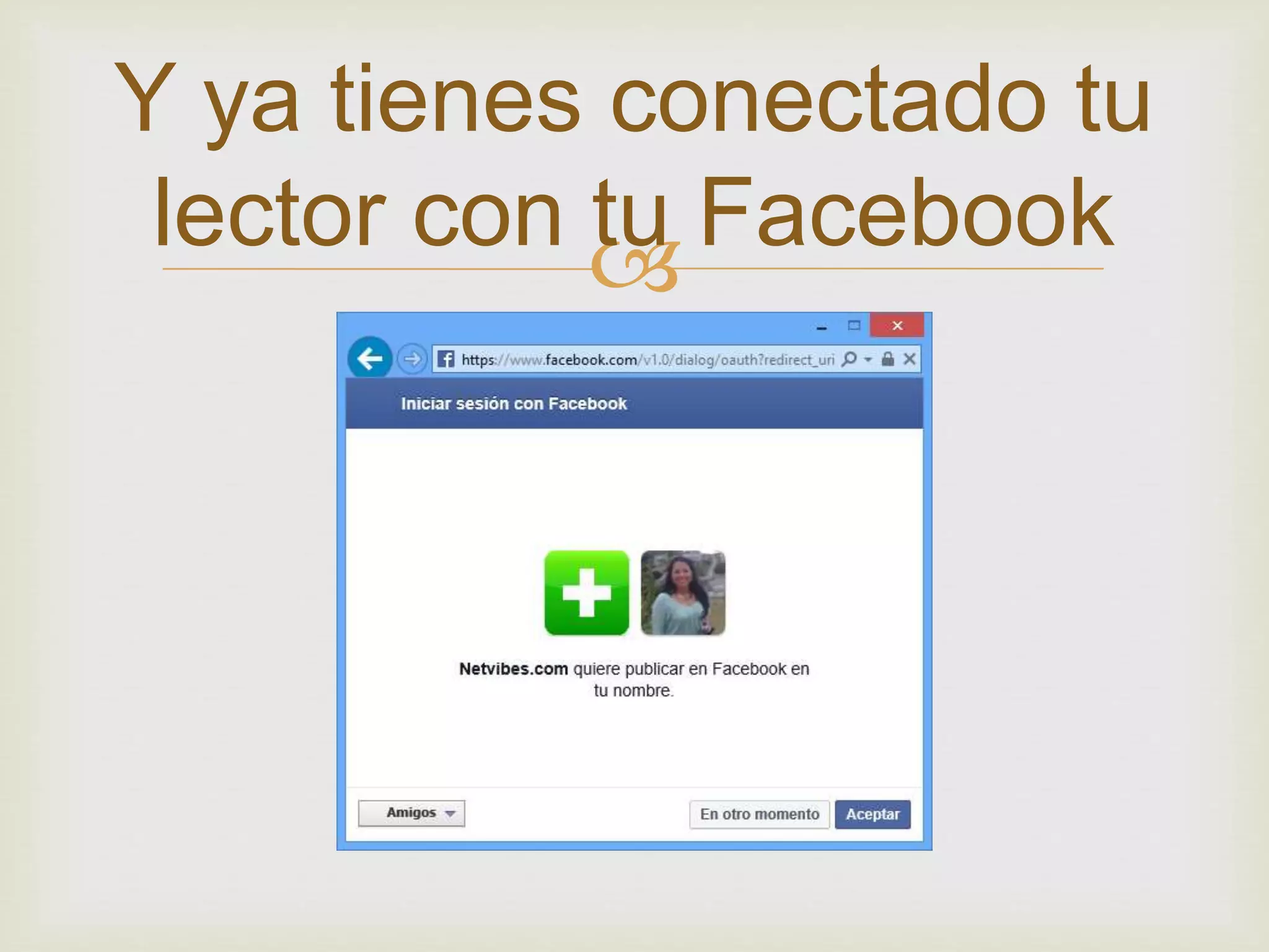 Y ya tienes conectado tu
lector con tu Facebook
