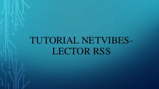 TUTORIAL NETVIBES-LECTOR 
RSS 
 