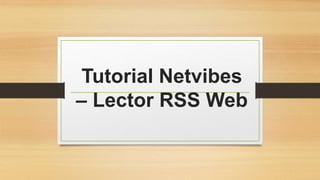 Tutorial Netvibes 
– Lector RSS Web 
 