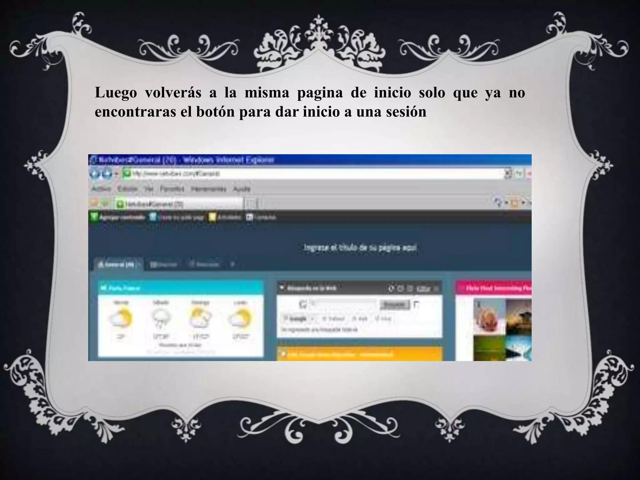 Luego volverás a la misma pagina de inicio solo que ya no 
encontraras el botón para dar inicio a una sesión 
 