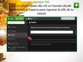 13. En añadir debes dar clic en Fuentes donde 
encontrarás el espacio para ingresar la URL de tu 
interés 
 