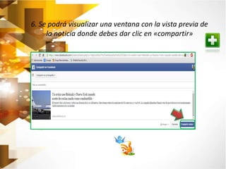 6. Se podrá visualizar una ventana con la vista previa de 
la noticia donde debes dar clic en «compartir» 
 