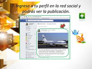 7. Ingresa a tu perfil en la red social y 
podrás ver la publicación. 
 