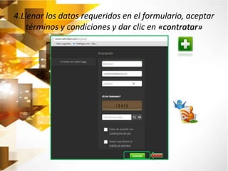 4.Llenar los datos requeridos en el formulario, aceptar 
términos y condiciones y dar clic en «contratar» 
 