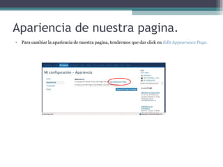 Apariencia de nuestra pagina.
•

Para cambiar la apariencia de nuestra pagina, tendremos que dar click en Edit Appearance Page.

 