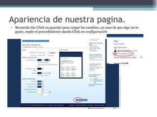 Apariencia de nuestra pagina.
• Recuerda dar Click en guardar para cargar los cambios, en caso de que algo no te
guste, repite el procedimiento dando Click en configuración

 