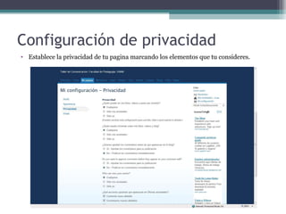 Configuración de privacidad
• Establece la privacidad de tu pagina marcando los elementos que tu consideres.

 