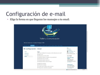 Configuración de e-mail
• Elige la forma en que llegaran los mansajes a tu email.

 